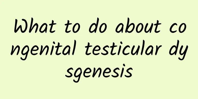 What to do about congenital testicular dysgenesis