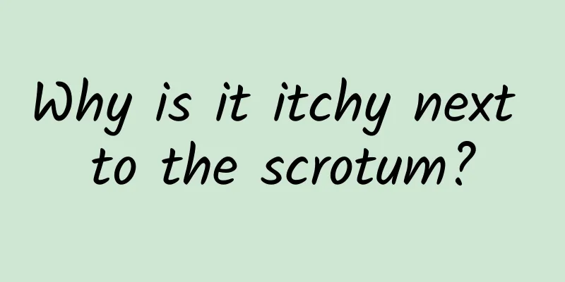 Why is it itchy next to the scrotum?