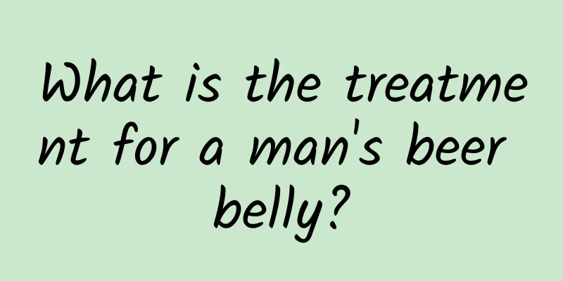 What is the treatment for a man's beer belly?