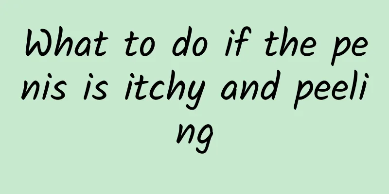 What to do if the penis is itchy and peeling
