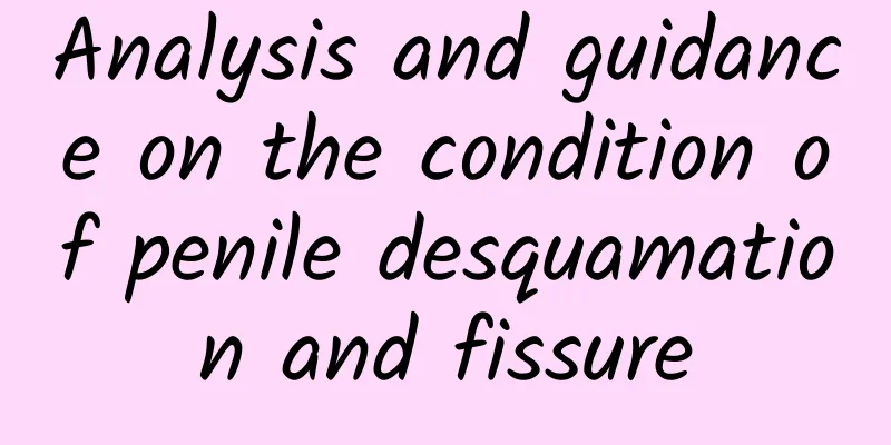 Analysis and guidance on the condition of penile desquamation and fissure