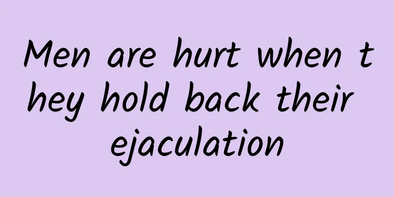 Men are hurt when they hold back their ejaculation