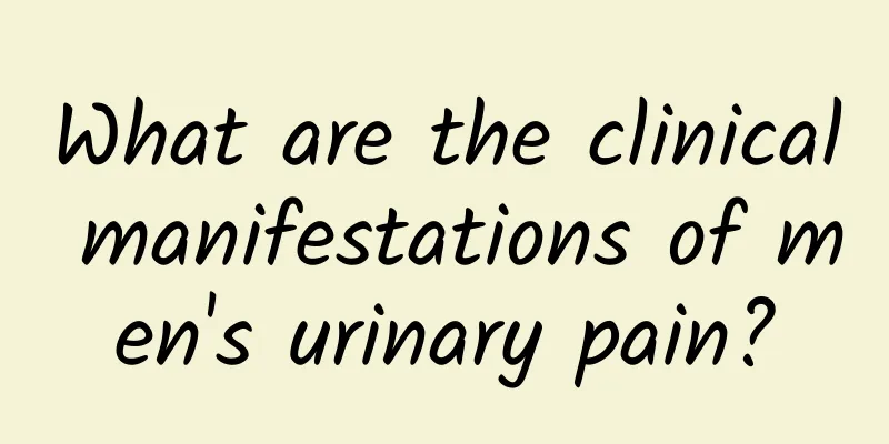 What are the clinical manifestations of men's urinary pain?