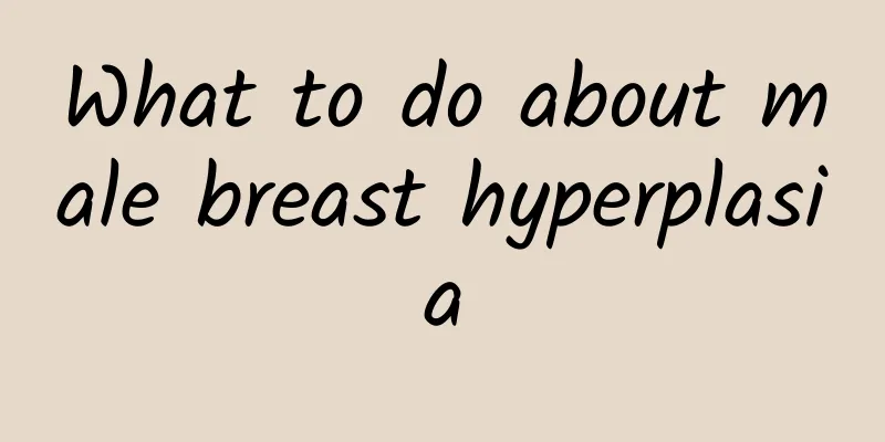 What to do about male breast hyperplasia