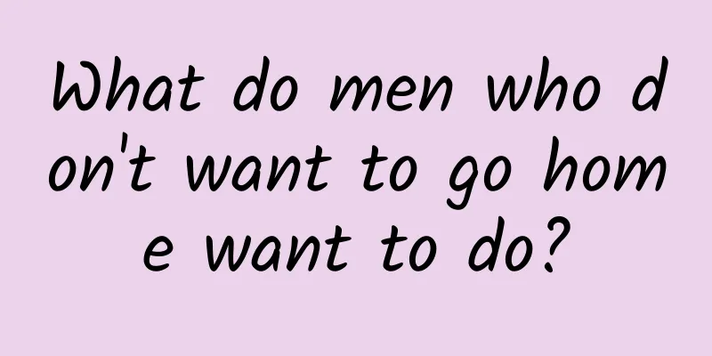 What do men who don't want to go home want to do?
