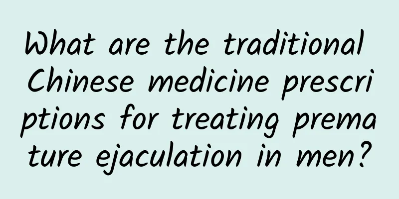 What are the traditional Chinese medicine prescriptions for treating premature ejaculation in men?