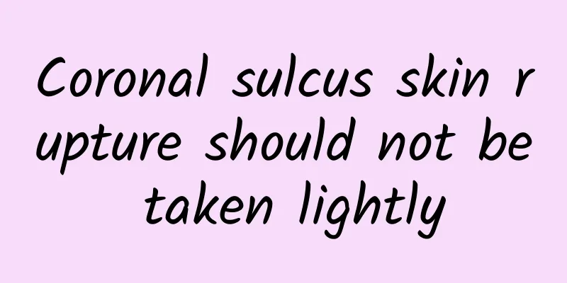 Coronal sulcus skin rupture should not be taken lightly