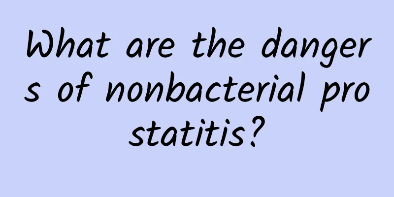 What are the dangers of nonbacterial prostatitis?