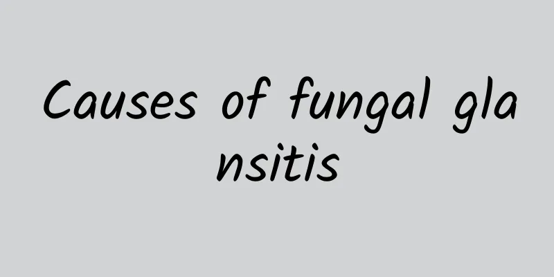 Causes of fungal glansitis