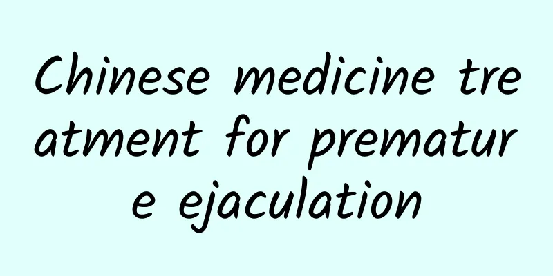 ​Chinese medicine treatment for premature ejaculation