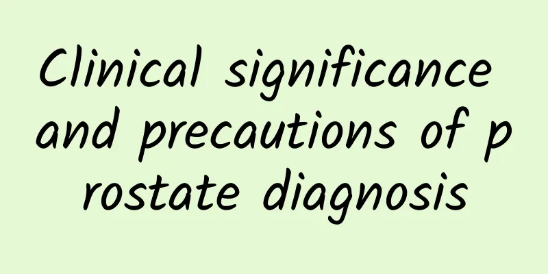 Clinical significance and precautions of prostate diagnosis
