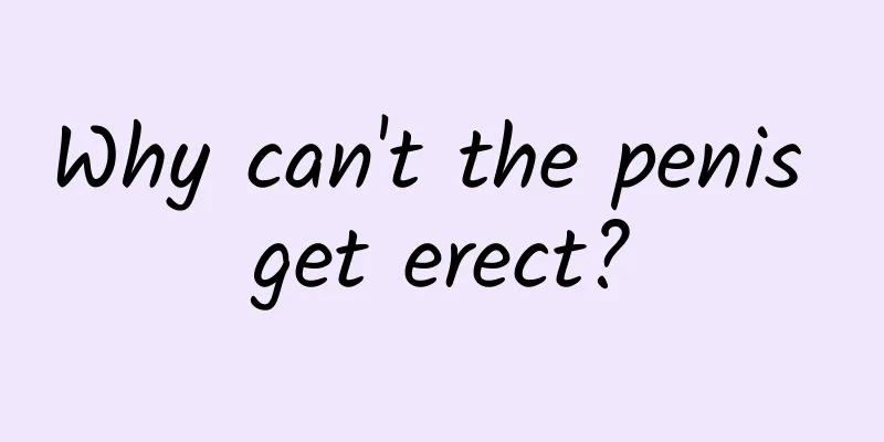 Why can't the penis get erect?