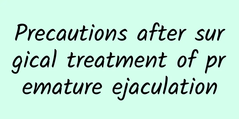 Precautions after surgical treatment of premature ejaculation