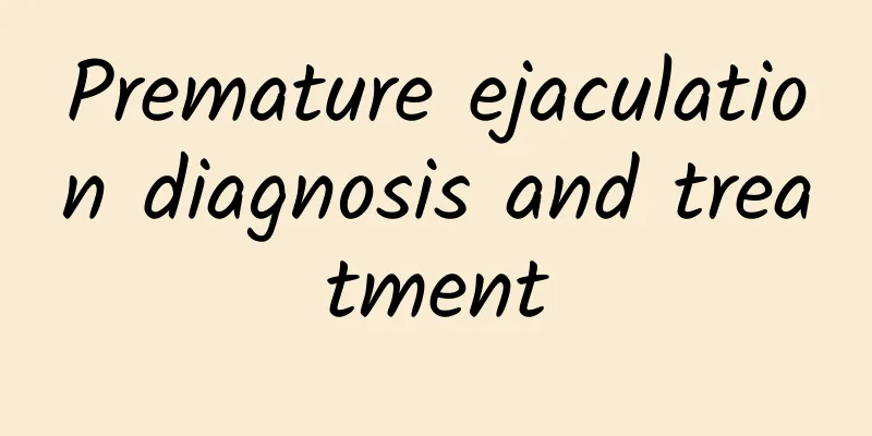 ​Premature ejaculation diagnosis and treatment