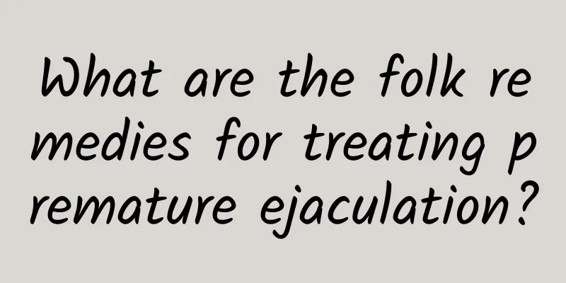What are the folk remedies for treating premature ejaculation?