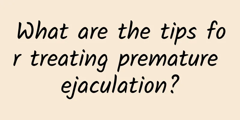 What are the tips for treating premature ejaculation?
