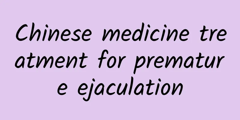 Chinese medicine treatment for premature ejaculation