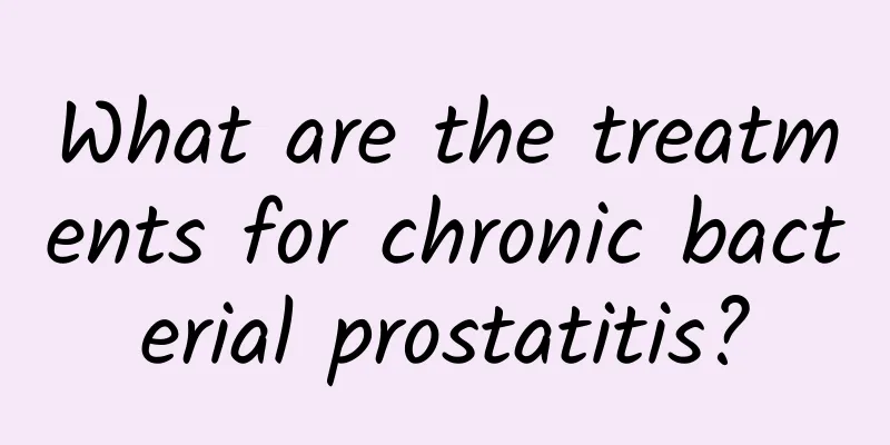 What are the treatments for chronic bacterial prostatitis?