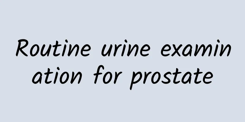Routine urine examination for prostate