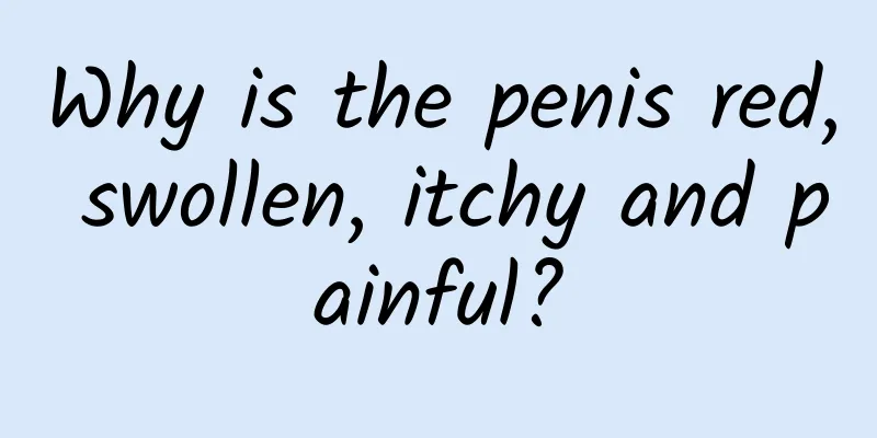 Why is the penis red, swollen, itchy and painful?