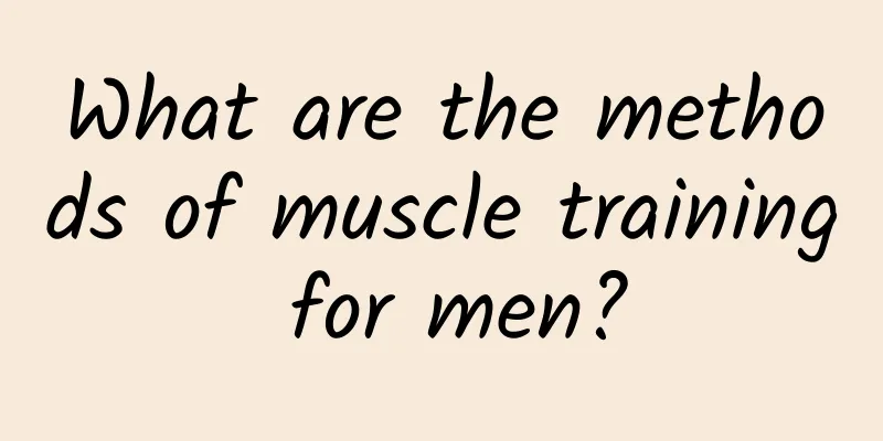 What are the methods of muscle training for men?