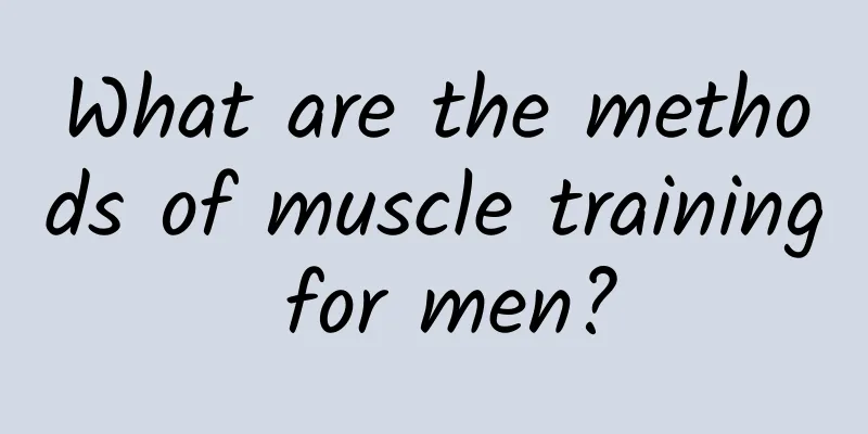 What are the methods of muscle training for men?