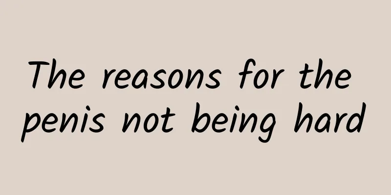 The reasons for the penis not being hard