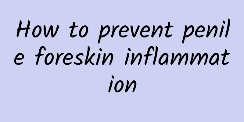 How to prevent penile foreskin inflammation
