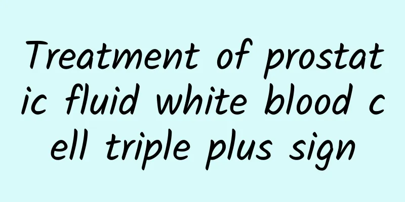 Treatment of prostatic fluid white blood cell triple plus sign