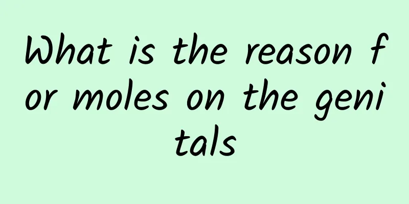 What is the reason for moles on the genitals