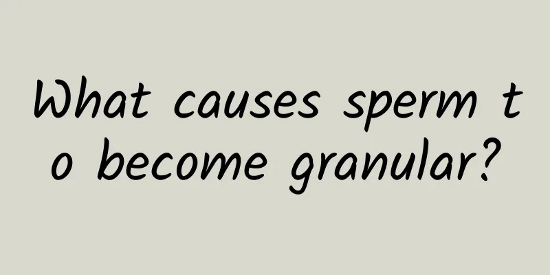 What causes sperm to become granular?