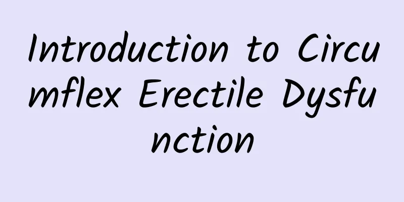 Introduction to Circumflex Erectile Dysfunction