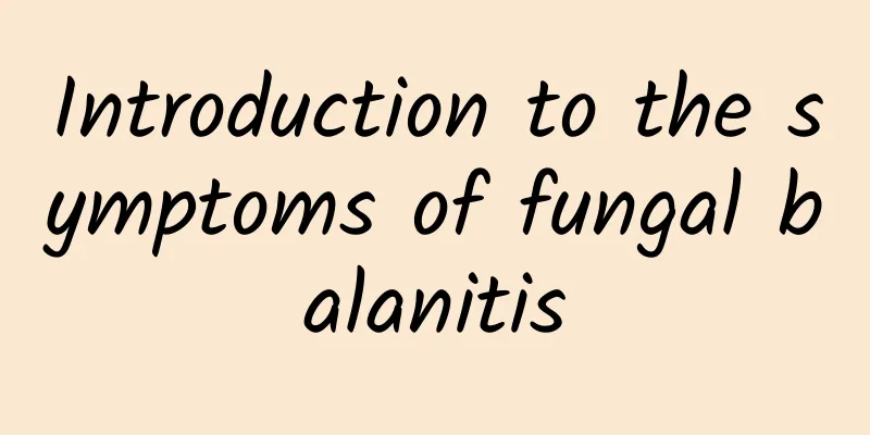Introduction to the symptoms of fungal balanitis