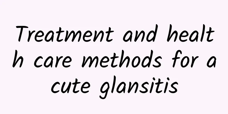 Treatment and health care methods for acute glansitis