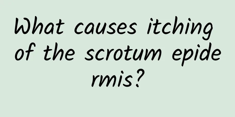 What causes itching of the scrotum epidermis?