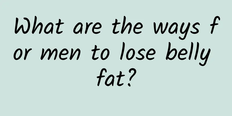 What are the ways for men to lose belly fat?