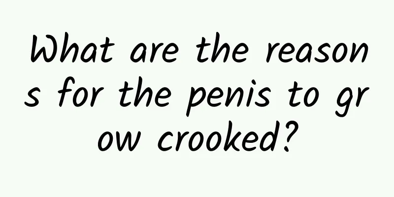 What are the reasons for the penis to grow crooked?