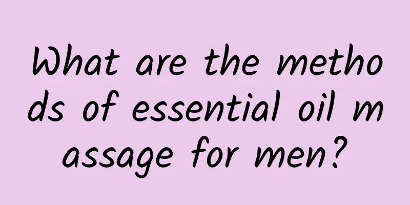 What are the methods of essential oil massage for men?