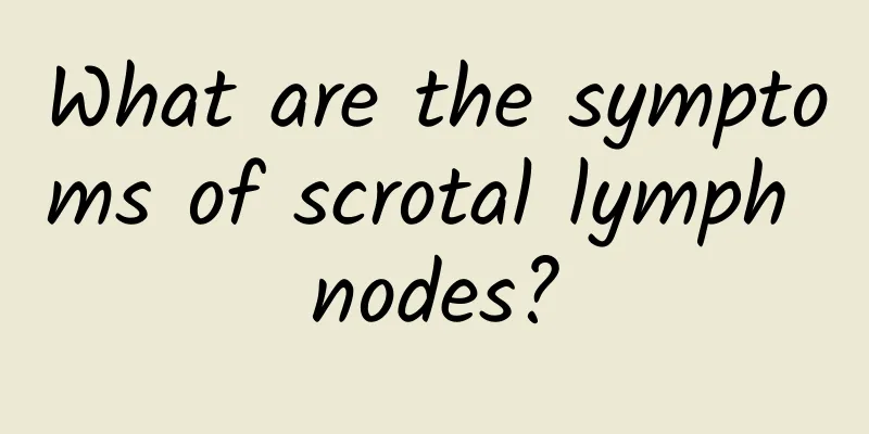 What are the symptoms of scrotal lymph nodes?