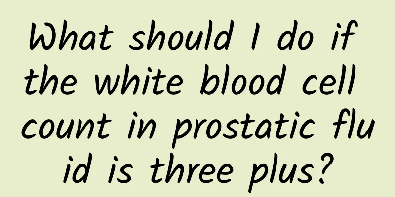 What should I do if the white blood cell count in prostatic fluid is three plus?