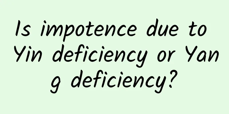 Is impotence due to Yin deficiency or Yang deficiency?