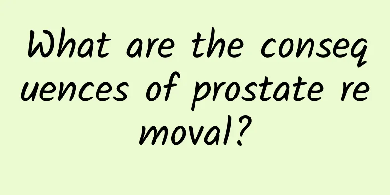 What are the consequences of prostate removal?