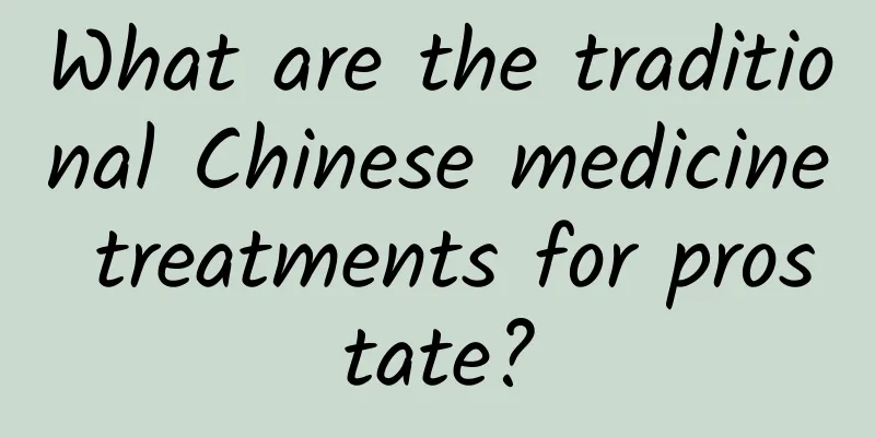 What are the traditional Chinese medicine treatments for prostate?
