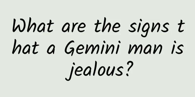 What are the signs that a Gemini man is jealous?