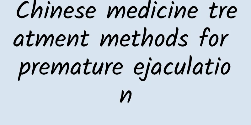 Chinese medicine treatment methods for premature ejaculation
