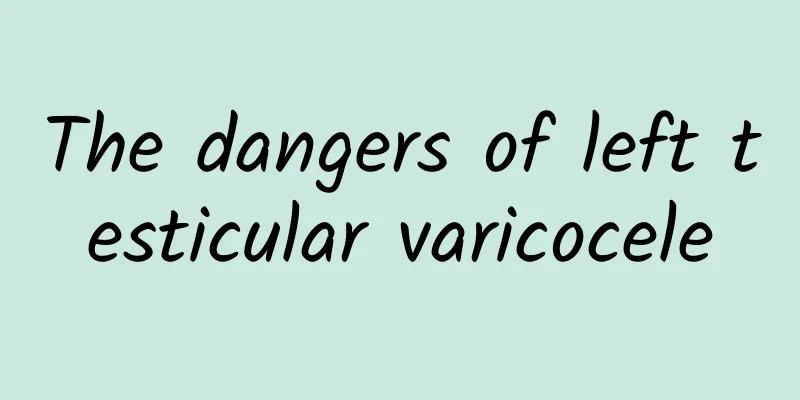 The dangers of left testicular varicocele