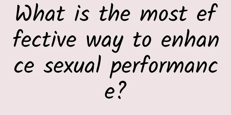 What is the most effective way to enhance sexual performance?