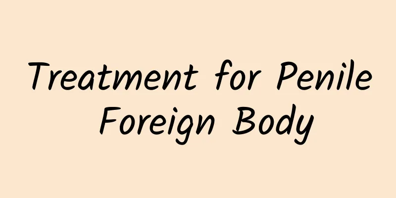 Treatment for Penile Foreign Body