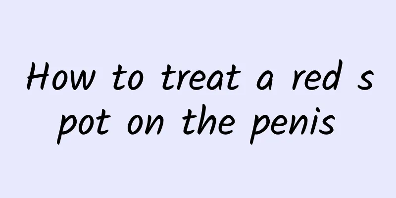 How to treat a red spot on the penis