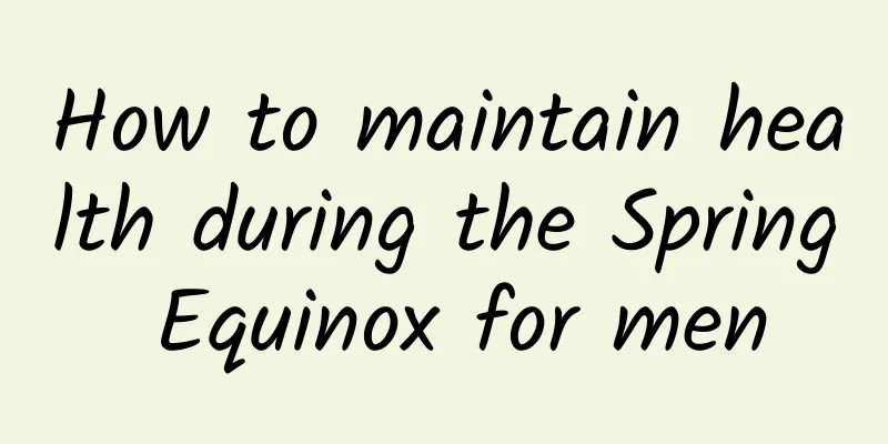 How to maintain health during the Spring Equinox for men